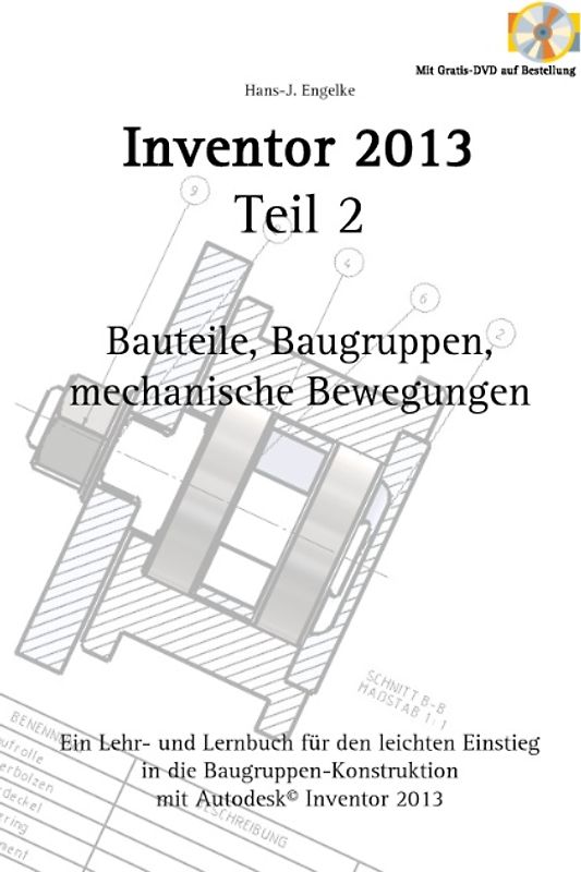 Inventor 2013 Teil 2. Bauteile, Baugruppen, mechanische Bewegungen