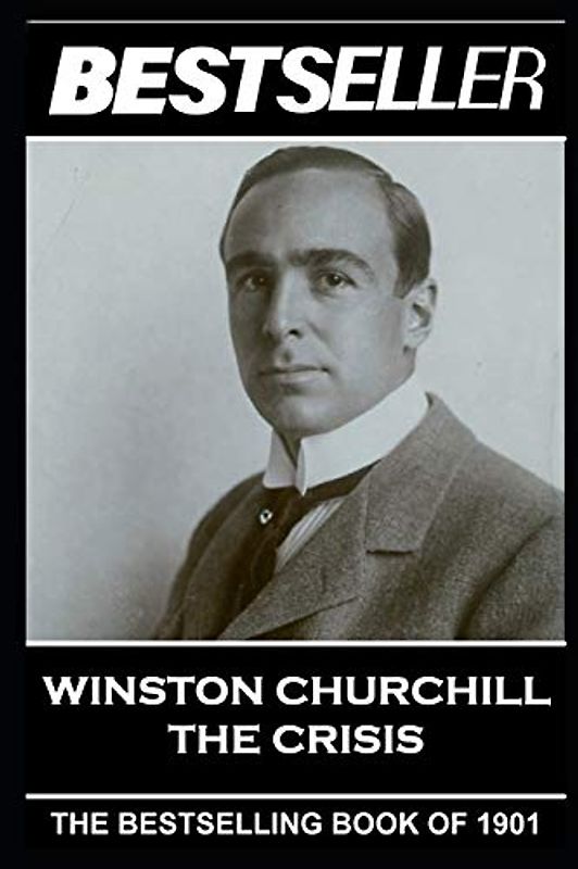 Winston Churchill - The Crisis: The Bestseller of 1901 (The Bestseller of History, Band 8)