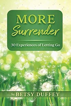 More Surrender: 30 Experiences of Letting Go (The MORE Series, Band 6)