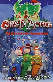 Cows in Action: The Battle for Christmoos - Steve Cole