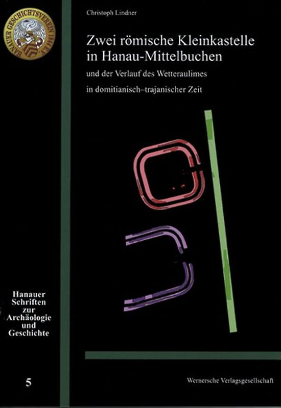 Zwei römische Kleinkastelle un Hanau-Mittelbuchen und der Verlauf des Wetteraulimes in domitianisch-trajanischer Zeit
