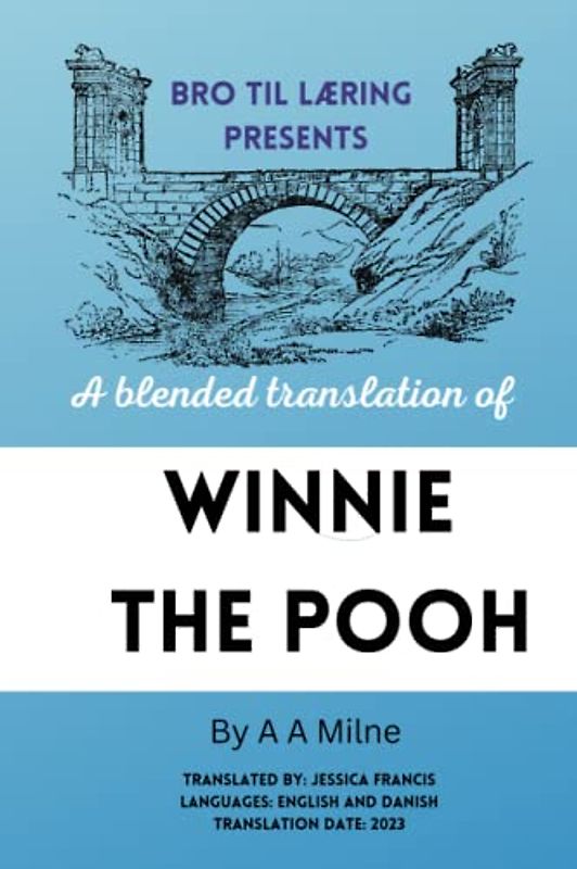 Bro Til Læring Presents Winnie the Pooh: A blended translation using English and Danish (Bro til Læring Presents Blended Translations in English and Danish)