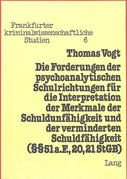 Die Forderungen der psychoanalytischen Schulrichtungen für die Interpretation der Merkmale der Schuldunfähigkeit und der verminderten Schuldfähigkeit (§§ 51 a. F., 20, 21 StGB)