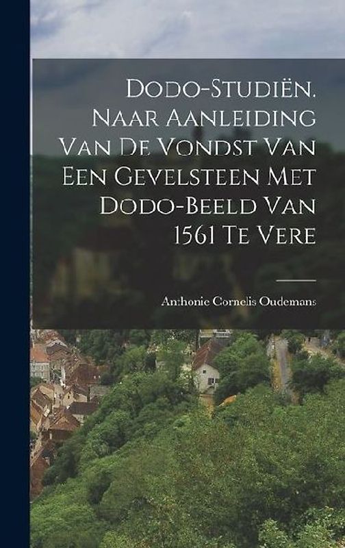 Dodo-studiën. Naar aanleiding van de vondst van een gevelsteen met dodo-beeld van 1561 te Vere