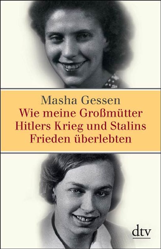 Wie meine Großmütter Hitlers Krieg und Stalins Frieden überlebten
