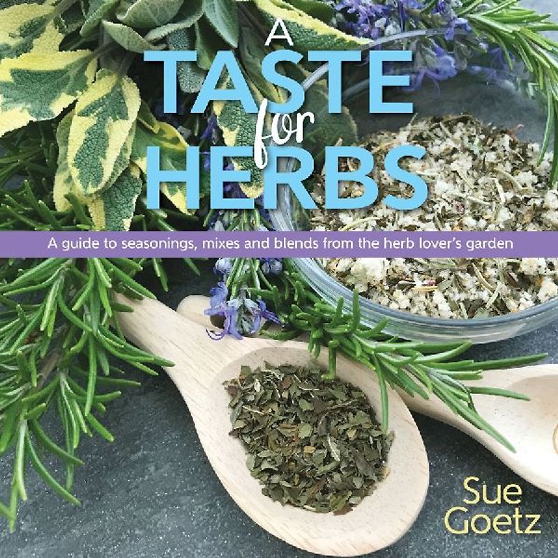 A Taste for Herbs: A Guide to Seasonings, Mixes and Blends from the Herb Lover's Garden