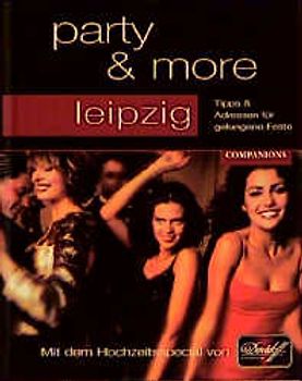 party & more - Leipzig. Tipps & Adressen für gelungene Feste