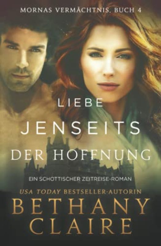 Liebe Jenseits Der Hoffnung - Ein-Schottischer Zeitreise-Roman (Mornas Vermächtnis, Band 4)
