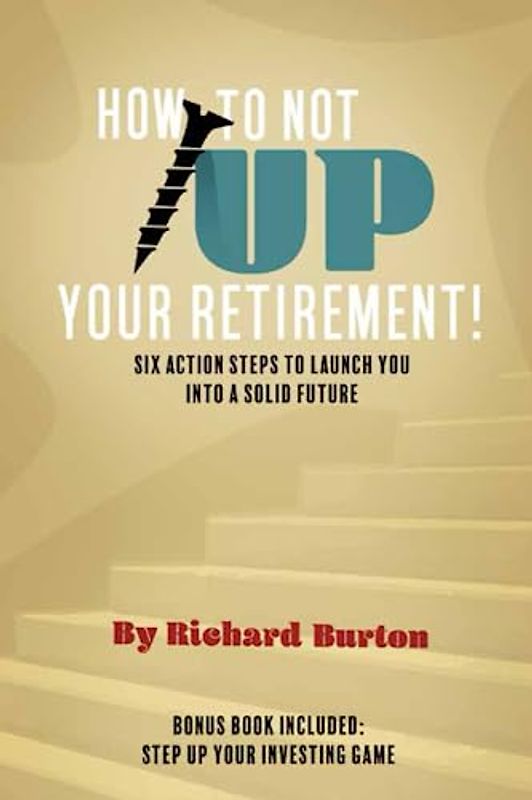 How to Not Screw Up Your Retirement: Six Action Steps to Launch You Into a Solid Future