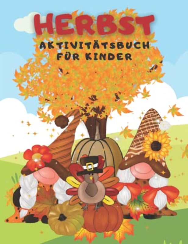 Herbst Aktivitätsbuch für Kinder: Herbst Ausmalen, Labyrinthe, Punkte verbinden, den Unterschied erkennen und Zahlen zählen und nachzeichnen Aktivitätsbuch für Kinder von 4-8 Jahren