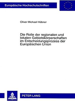 Die Rolle der regionalen und lokalen Gebietskörperschaften im Entscheidungsprozess der Europäischen Union