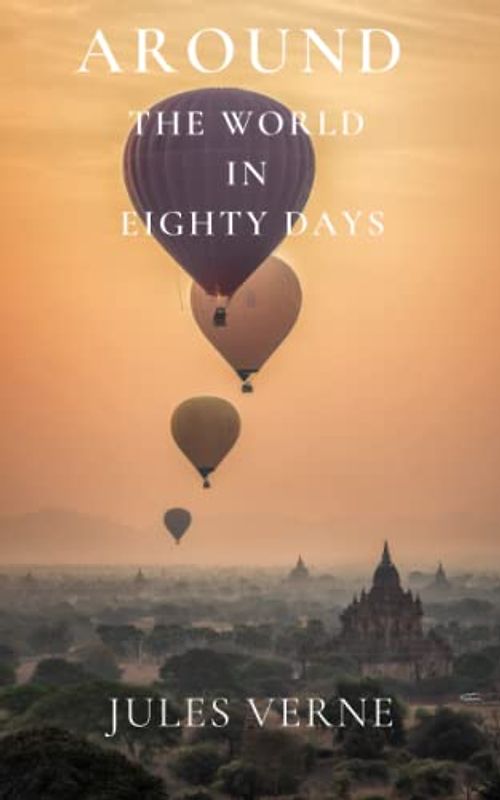 Around The World In 80 Days: A Men's Adventure Classic (Annotated)