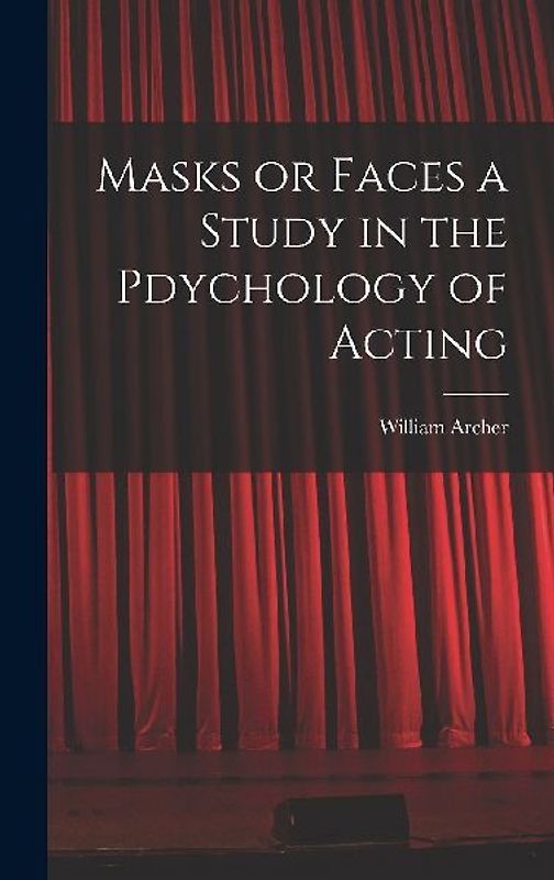 Masks or Faces a Study in the Pdychology of Acting