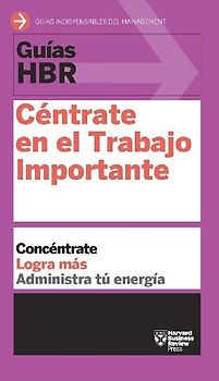 Guías Hbr: Céntrate En El Trabajo Importante (HBR Guide to Getting the Right Work Done Spanish Edition)