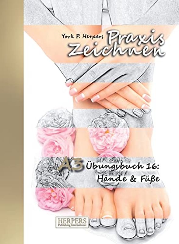 Praxis Zeichnen - A3 Übungsbuch 16: Hände & Füße