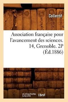 Association Française Pour l'Avancement Des Sciences. 14, Grenoble. 2p (Éd.1886)