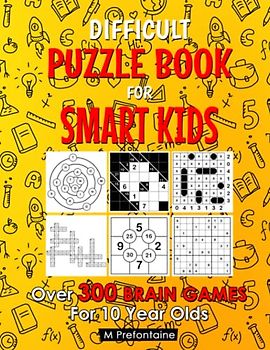 Difficult Puzzle Book For Smart Kids: Over 300 Brain Games For 10 Year Olds (Thinking Books for Kids, Band 5)