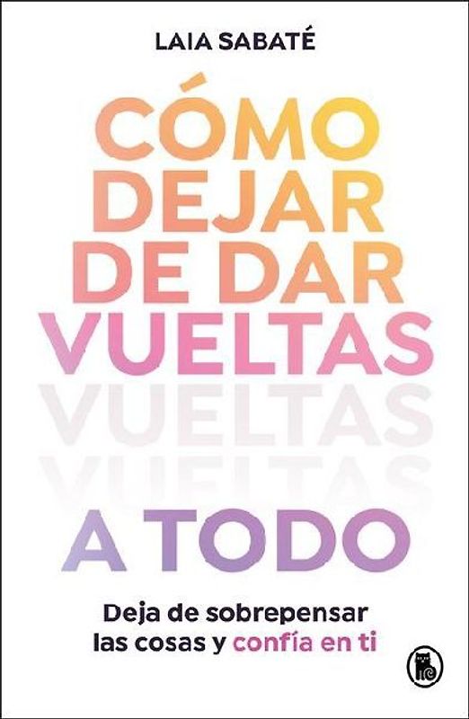 Cómo Dejar de Dar Vueltas a Todo / How to Stop Overthinking Everything