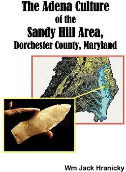 The Adena Culture of the Sandy Hill Area, Dorchester County, Maryland