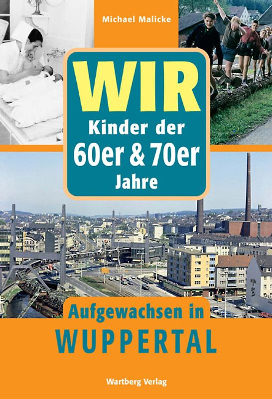 Wir Kinder der 60er & 70er Jahre - Aufgewachsen in Wuppertal