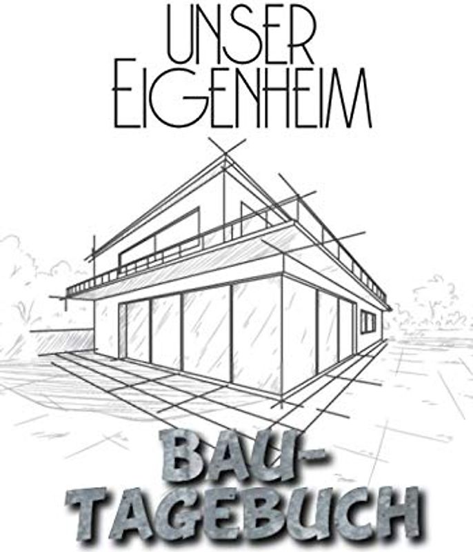Unser Eigenheim Bautagebuch: Bauherren Geschenk zur Dokumentation und Kontrolle des Baufortschritts. Tolle Erinnerung an die Bauzeit, handlich und übersichtlich.