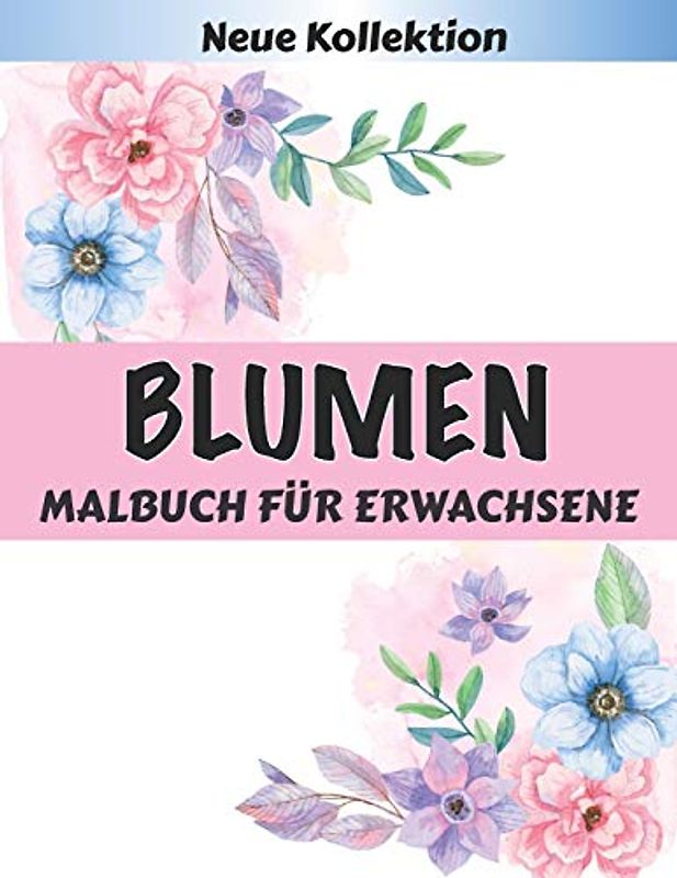BLUMEN Malbuch für Erwachsene: Ein Malbuch zum Entspannen für Erwachsene mit 50 Blumenmustern, Lotus, Lavendel, Narzisse, Orchidee, Iris, Flieder, Tulpe und vielen weiteren Malvorlagen zum Entspannen.