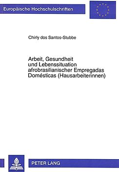 Arbeit, Gesundheit und Lebenssituation afrobrasilianischer Empregadas Domésticas (Hausarbeiterinnen)