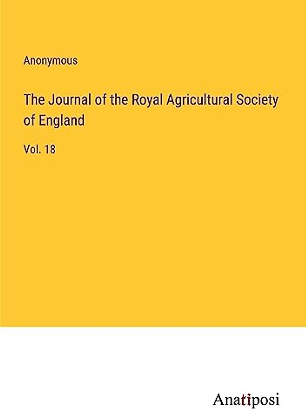 The Journal of the Royal Agricultural Society of England: Vol. 18