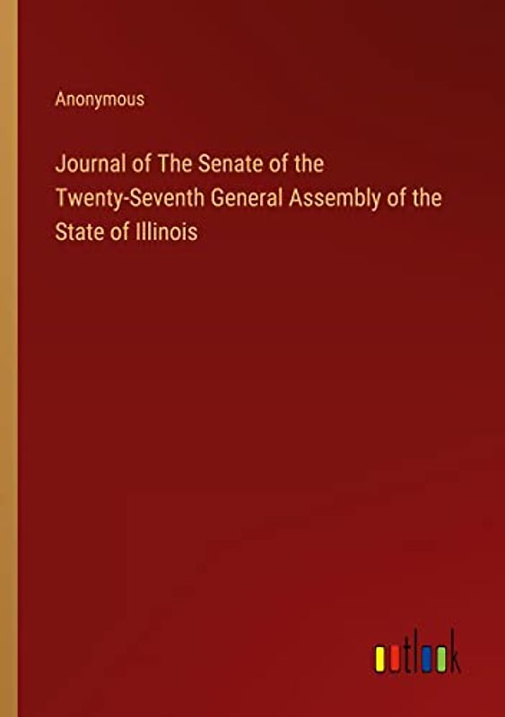 Journal of The Senate of the Twenty-Seventh General Assembly of the State of Illinois