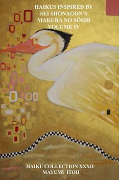 HAIKUS INSPIRED BY SEI SHŌNAGON’S MAKURA NO SŌSHI VOLUME IV