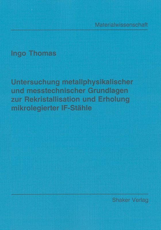 Untersuchung metallphysikalischer und messtechnischer Grundlagen zur Rekristallisation und Erholung mikrolegierter IF-Stähle