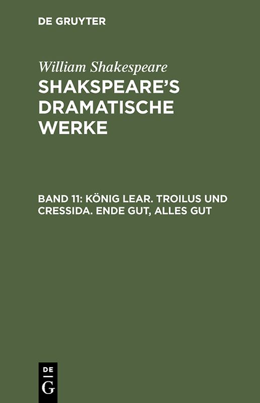 William Shakespeare: Shakspeare’s dramatische Werke / König Lear. Troilus und Cressida. Ende gut, Alles gut