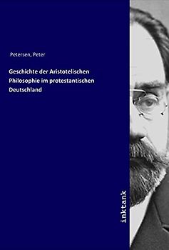 Geschichte der Aristotelischen Philosophie im protestantischen Deutschland