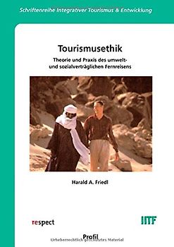 Tourismusethik. Theorie und Praxis des umwelt- und sozialverträglichen Reisens
