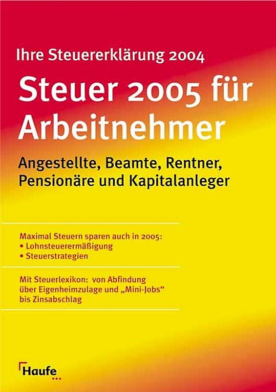 Steuer 2005 für Arbeitnehmer. Angestellte, Beamte, Rentner, Pensionäre und Kapitalanleger.