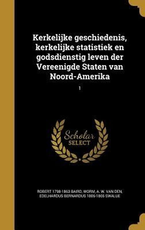 Kerkelijke geschiedenis, kerkelijke statistiek en godsdienstig leven der Vereenigde Staten van Noord-Amerika; 1