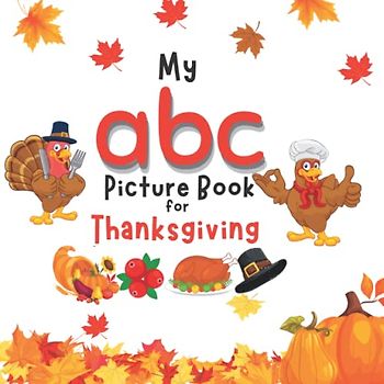 My ABC Picture Book for Thanksgiving: Fun and Interactive Thanksgiving children’s book for kids ages 1-3 toddlers, preschoolers and kindergarten. ... (My ABC Picture Book For (Holiday Edition))
