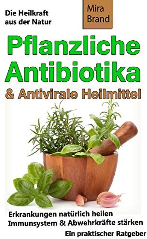 Pflanzliche Antibiotika & Antivirale Heilmittel: Die Heilkraft aus der Natur
