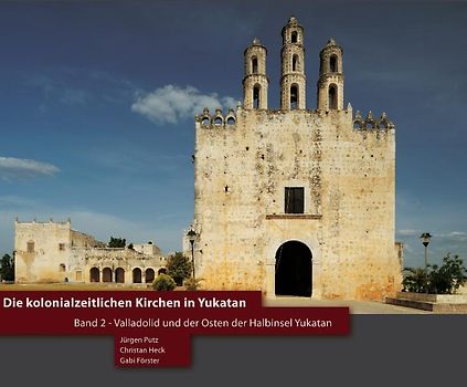 Die kolonialzeitlichen Kirchen in Yukatan