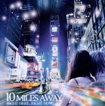 10 Miles Away - Right Here,Right Now