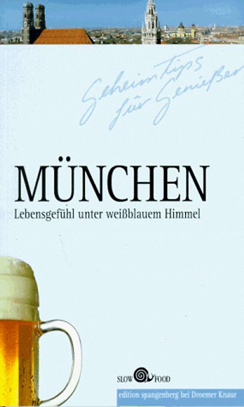 München - Geheimtips für Geniesser. Lebensgefühl unter weissblauem Himmel