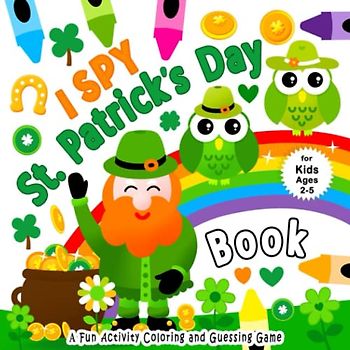 I Spy St. Patrick's Day Book for Kids Ages 2-5: A Fun Guessing Game Book for 2-5 Year Olds with Alphabet A-Z | A Fun Activity Coloring and Guessing Game for Kids, Toddlers and Preschoolers