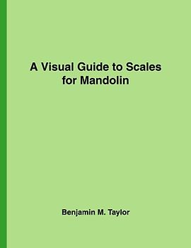 A Visual Guide to Scales for Mandolin: A Reference Text for Classical, Modal, Blues, Jazz and Exotic Scales (Fingerboard Charts for Classical, Modal, ... Scales on Stringed Instruments, Band 13)