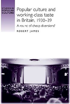 Popular culture and working-class taste in Britain, 1930-39