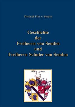 Geschichte der Freiherrn von Senden und Freiherrn Schuler von Senden