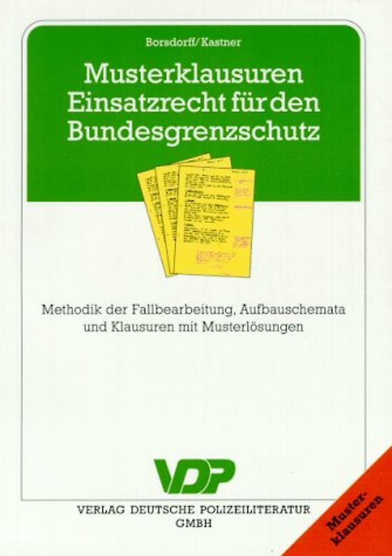 Musterklausuren Einsatzrecht für den Bundesgrenzschutz. Methodik der Fallbearbeitung, Aufbauschemata und Klausuren mit Lösungen