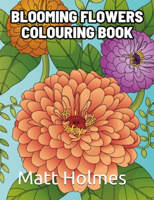 Blooming Flowers Colouring Book: For Adults & Kids