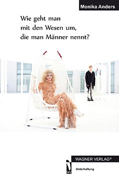 Wie geht man mit den Wesen um, die man Männer nennt?