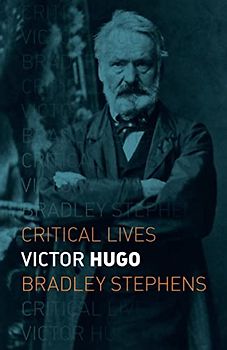 Victor Hugo (Critical Lives)