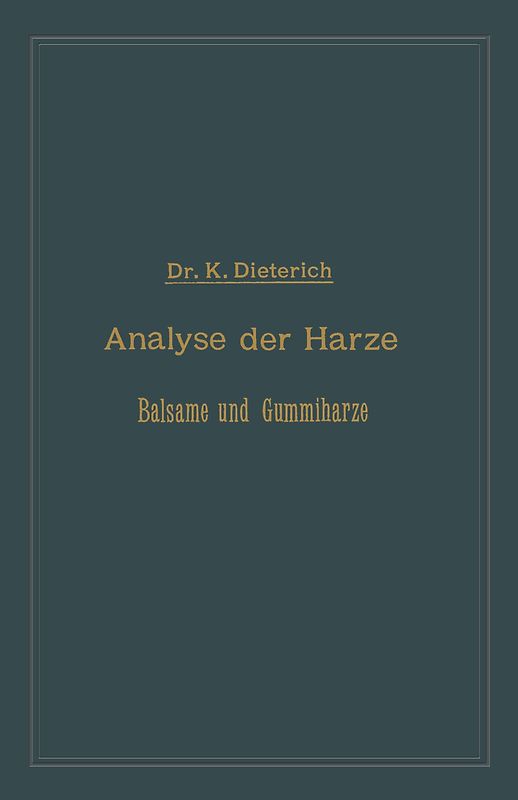 Analyse der Harze Balsame und Gummiharze nebst ihrer Chemie und Pharmacognosie